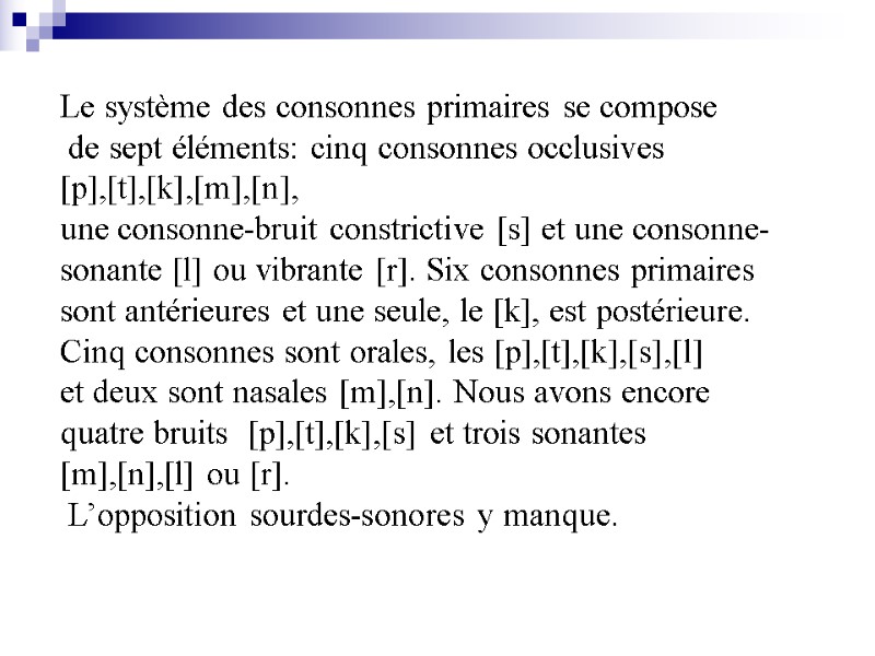 Le système des consonnes primaires se compose  de sept éléments: cinq consonnes occlusives